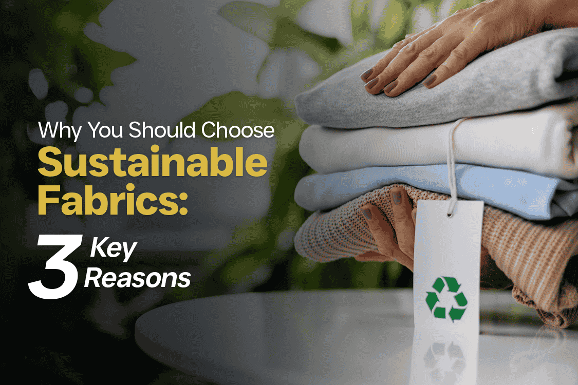 Why Should You Choose Sustainable Fabrics 3 Key Reasons.